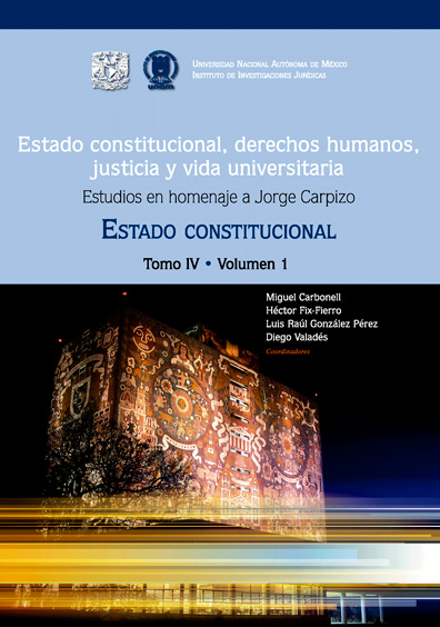 11 Estado constitucional, derechos humanos, justicia y vida universitaria. Estudios en homenaje a Jorge Carpizo. Estado constitucional, tomo IV, volumen 1