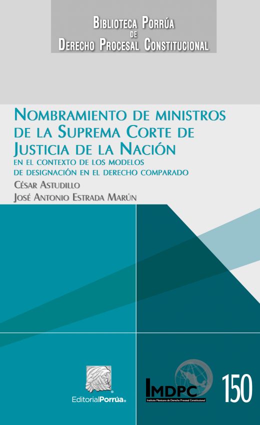 Nombramiento de ministros de la Suprema Corte de Justicia de la Nación en el contexto de los modelos de designación en el derecho comparado.